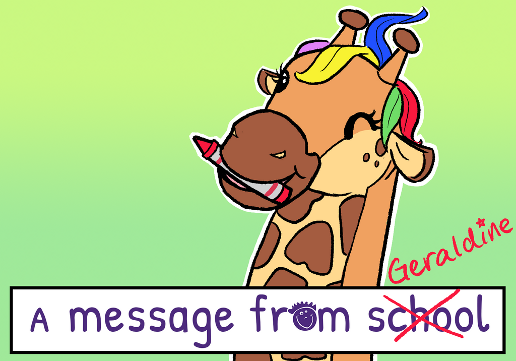 Geraldine the Giraffe winks, holding a red crayon in her mouth. The words "A message from school" are styled below, and include the Rainbow Bridge Education face logo in purple, replacing the "O". The word "school" is then crossed out in red crayon and the word "Geraldine" scribbled above it, in the same red crayon.